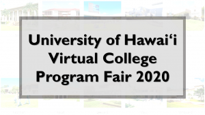 Background image of ten University of Hawaʻi campuses with words overlayed. University of Hawaiʻi Virtual College Program Fair 2020. This image links to event website.
