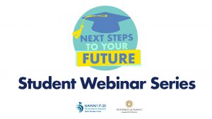 Next Steps to Your Future Student Webinar Series with Hawaiʻi P-20 and University of Hawaiʻi Community Colleges logo