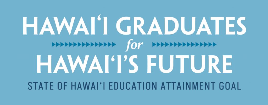 Text on blue background: Hawaiʻi Graduates for Hawaiʻi's Future with the words State of Hawai'i Education Attainment Goal below it.